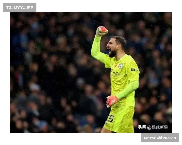 多纳鲁马多次关键扑救险守胜果，曼城防线依赖门将个人发挥